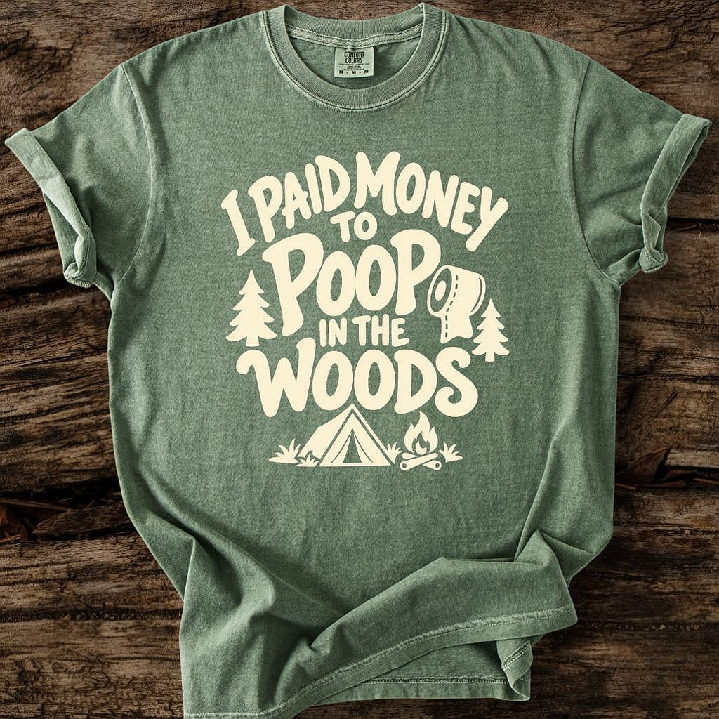 I Paid Money To Poop In The Woods T-Shirt
