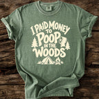 I Paid Money To Poop In The Woods T-Shirt