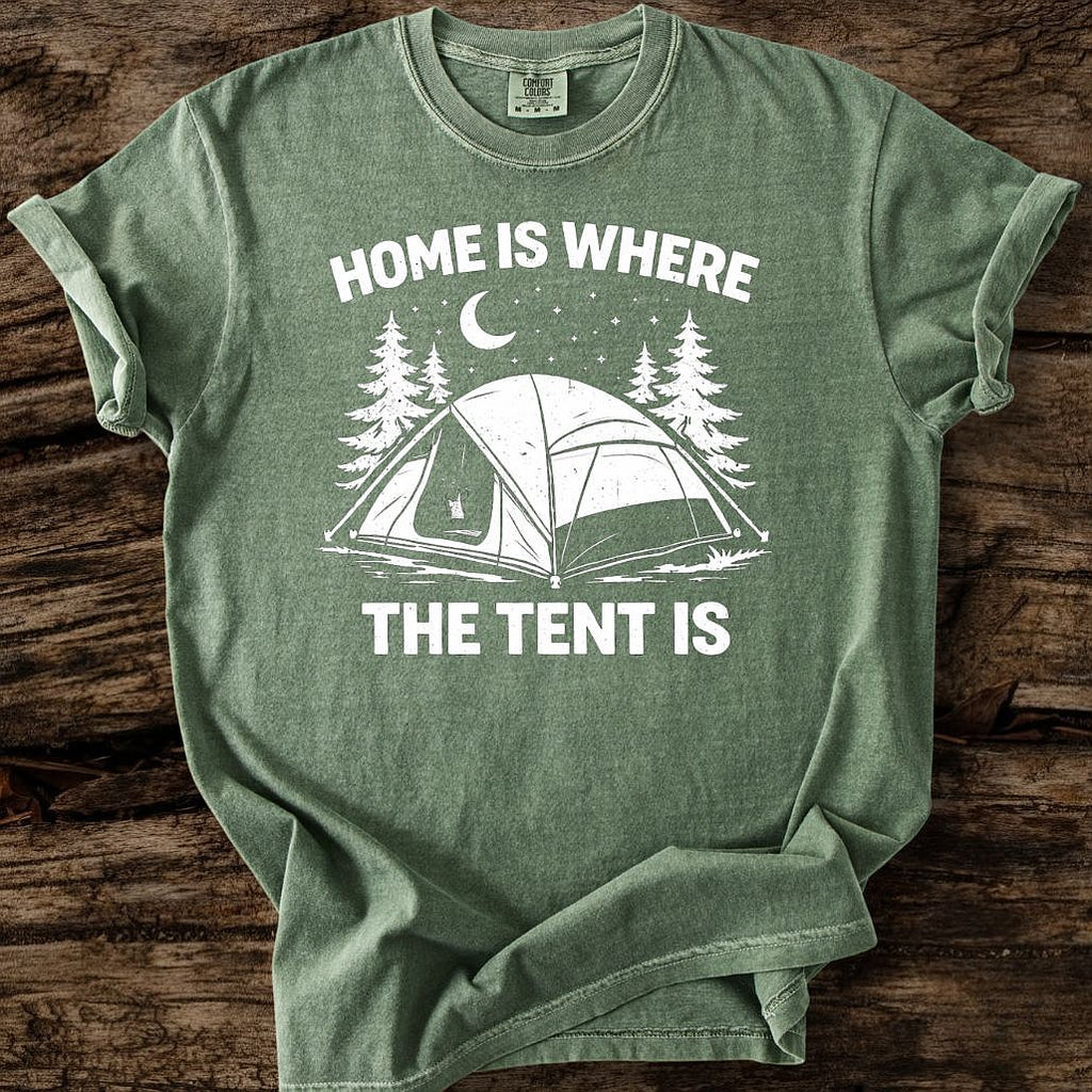 Home Is Where The Tent Is T-Shirt