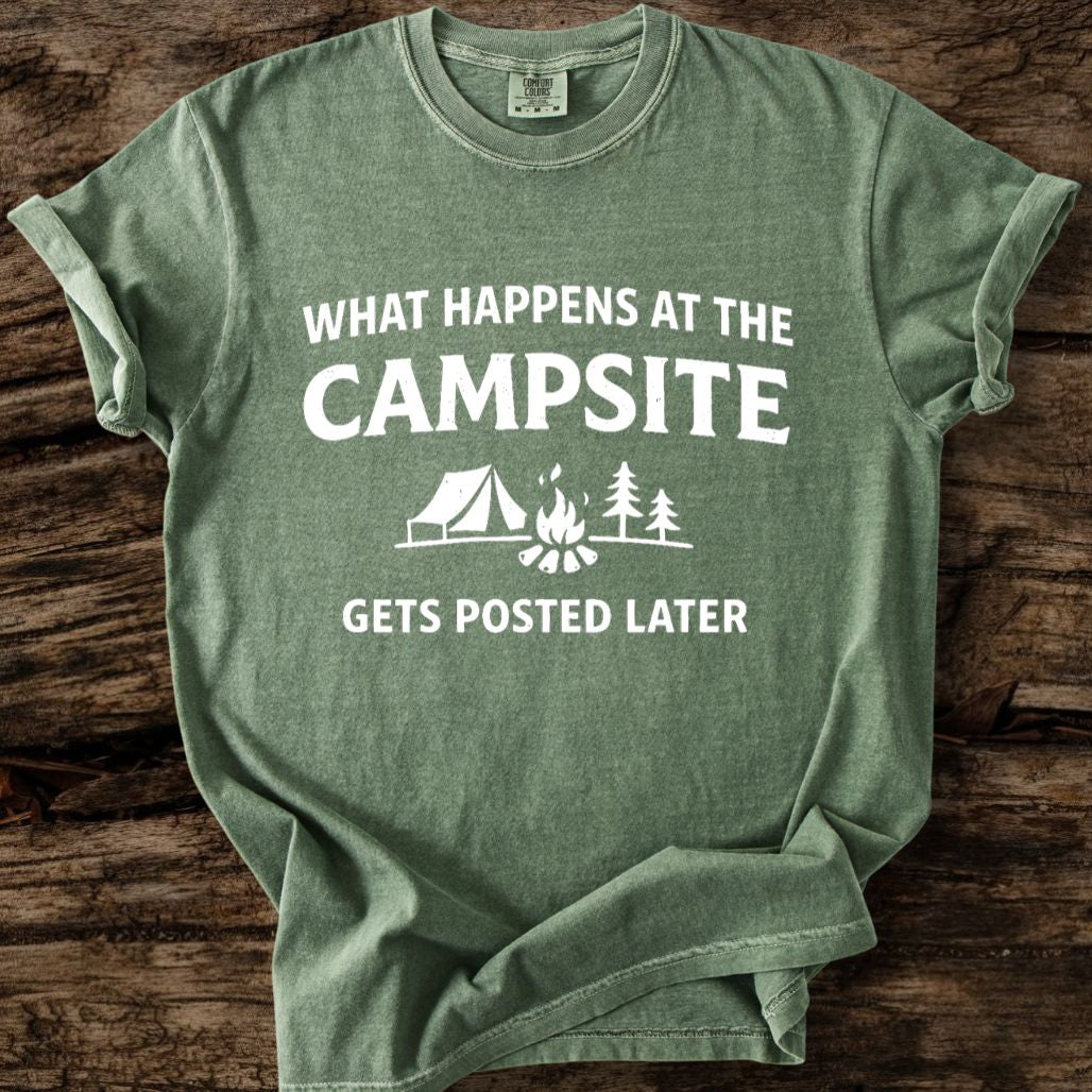 What Happens At The Campsite Gets Posted Later T-Shirt