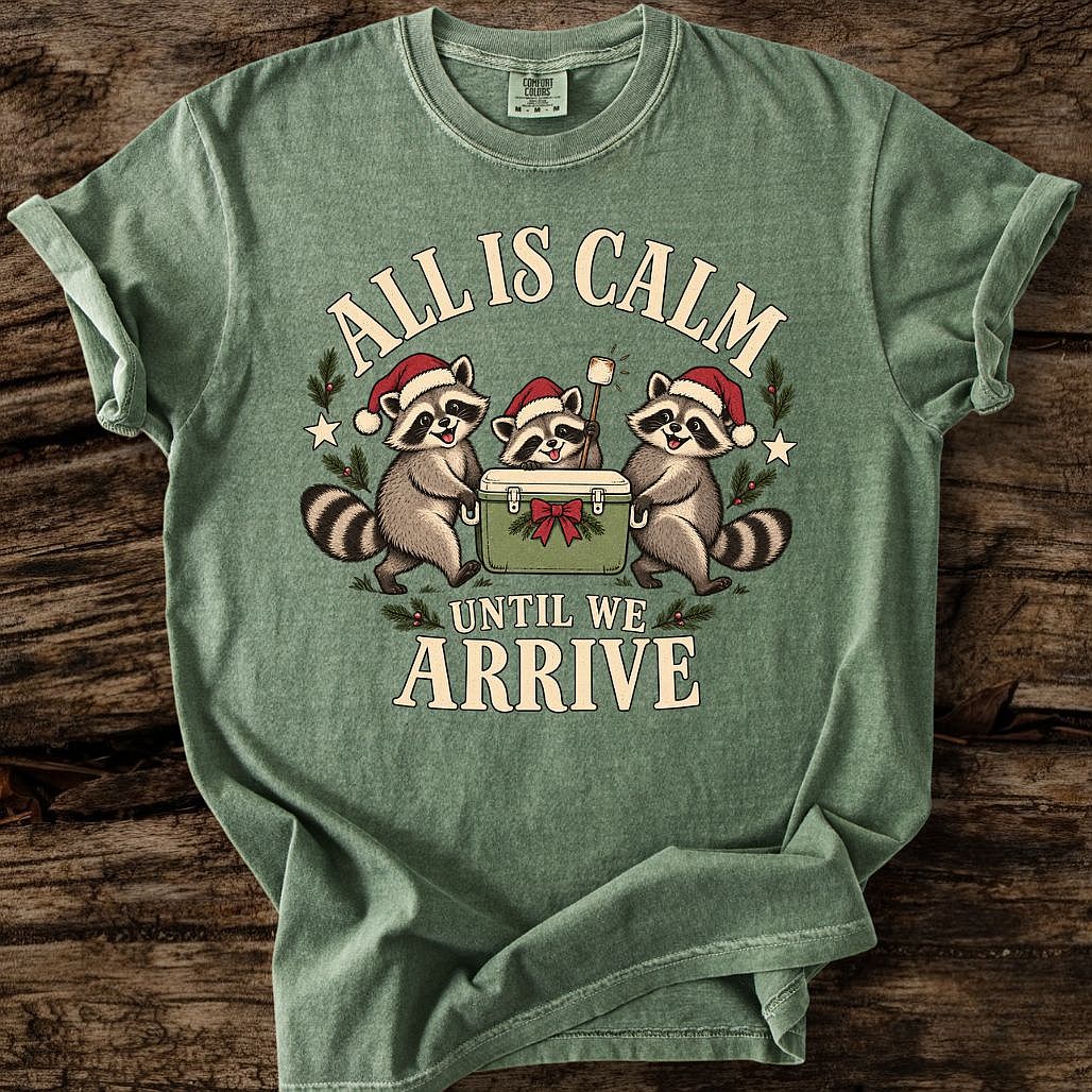 All Is Calm Until We Arrive Tee