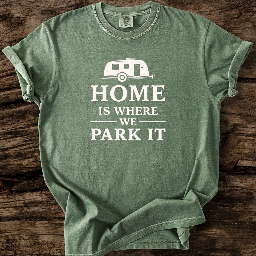 Home Is Where We Park It T-Shirt