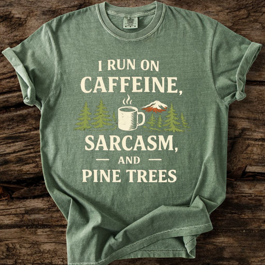I Run On Caffeine, Sarcasm, And Pine Trees T-Shirt