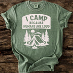 I Camp Because Humans Are Loud T-Shirt