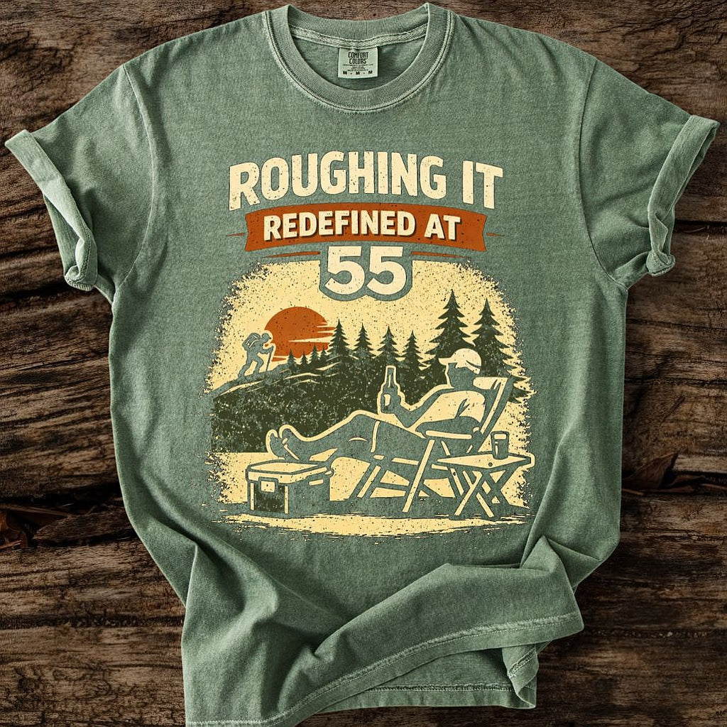 Roughing It Redefined At 55 T-Shirt