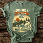 Roughing It Redefined At 55 T-Shirt