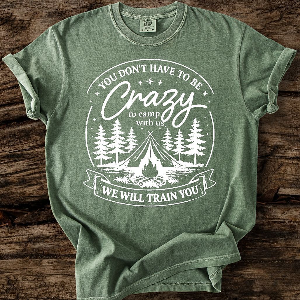 You Don't Have To Be Crazy T-Shirt