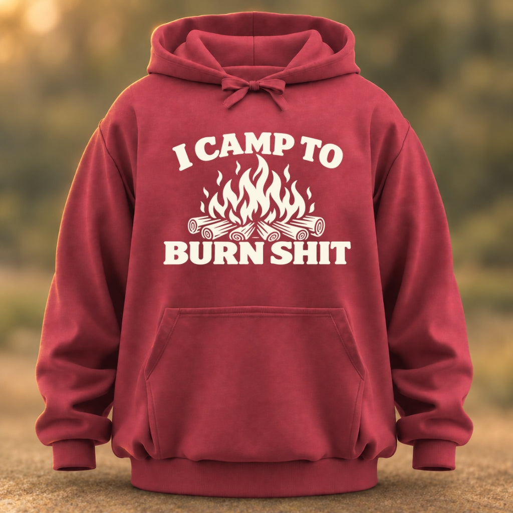 I Camp To Burn Shit Hoodie