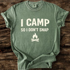 I Camp So I Don't Snap T-Shirt