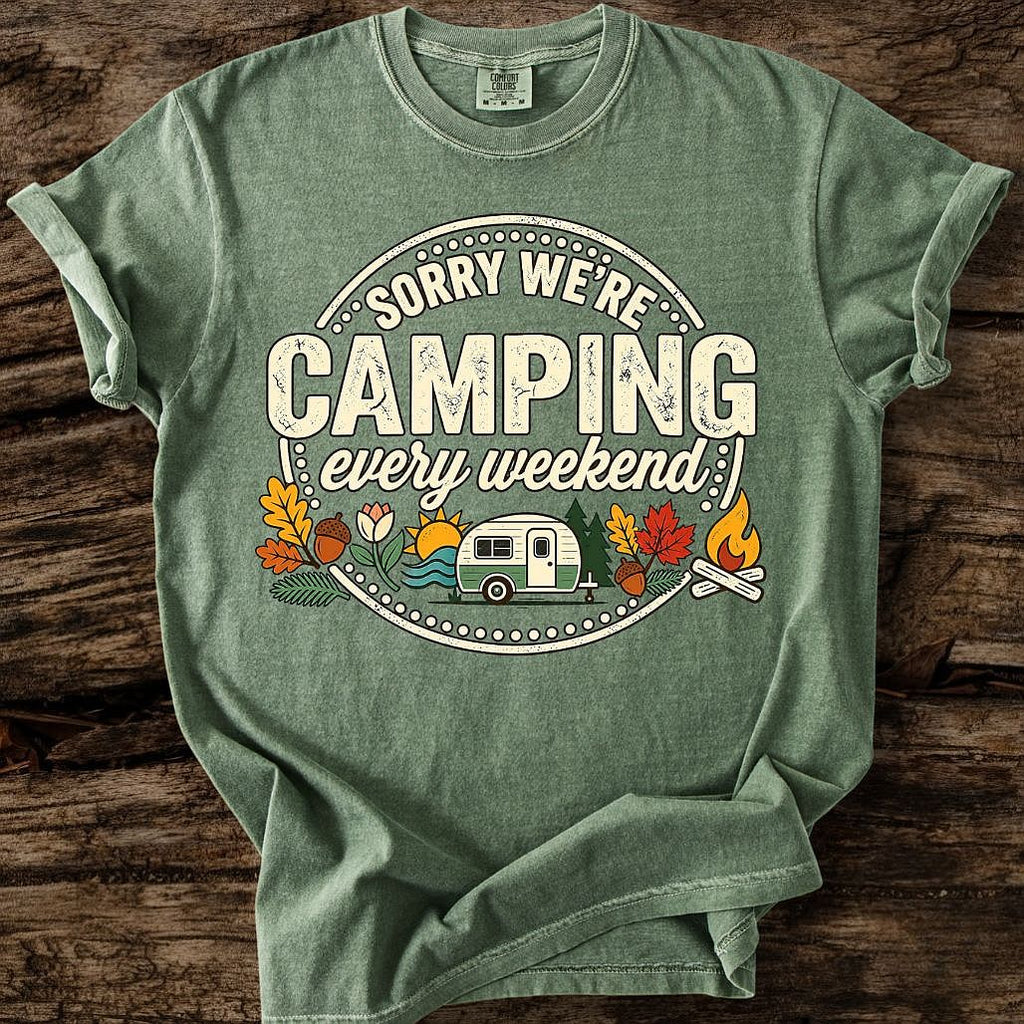 Sorry We're Camping Every Weekend T-Shirt