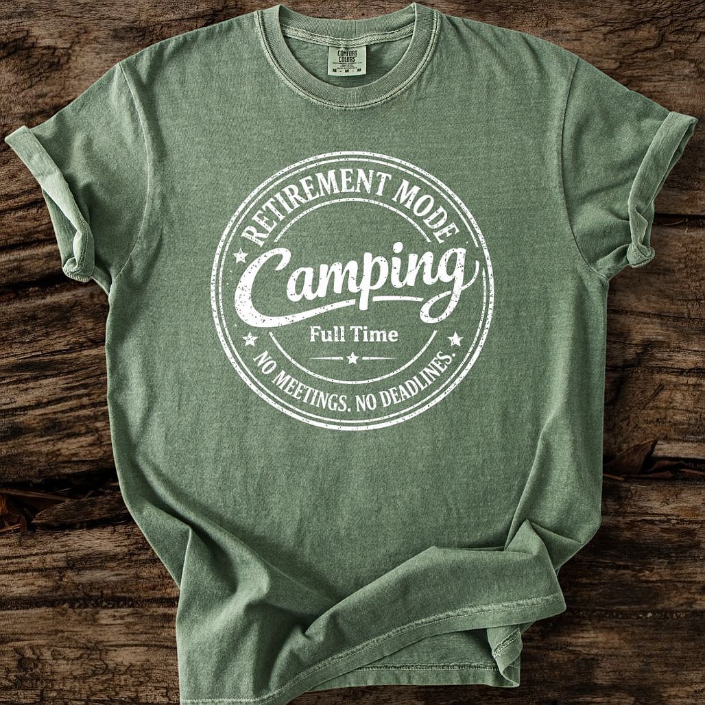 Retirement Mode - Camping Full Time T-Shirt