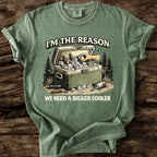 I'm The Reason We Need A Bigger Cooler T-Shirt