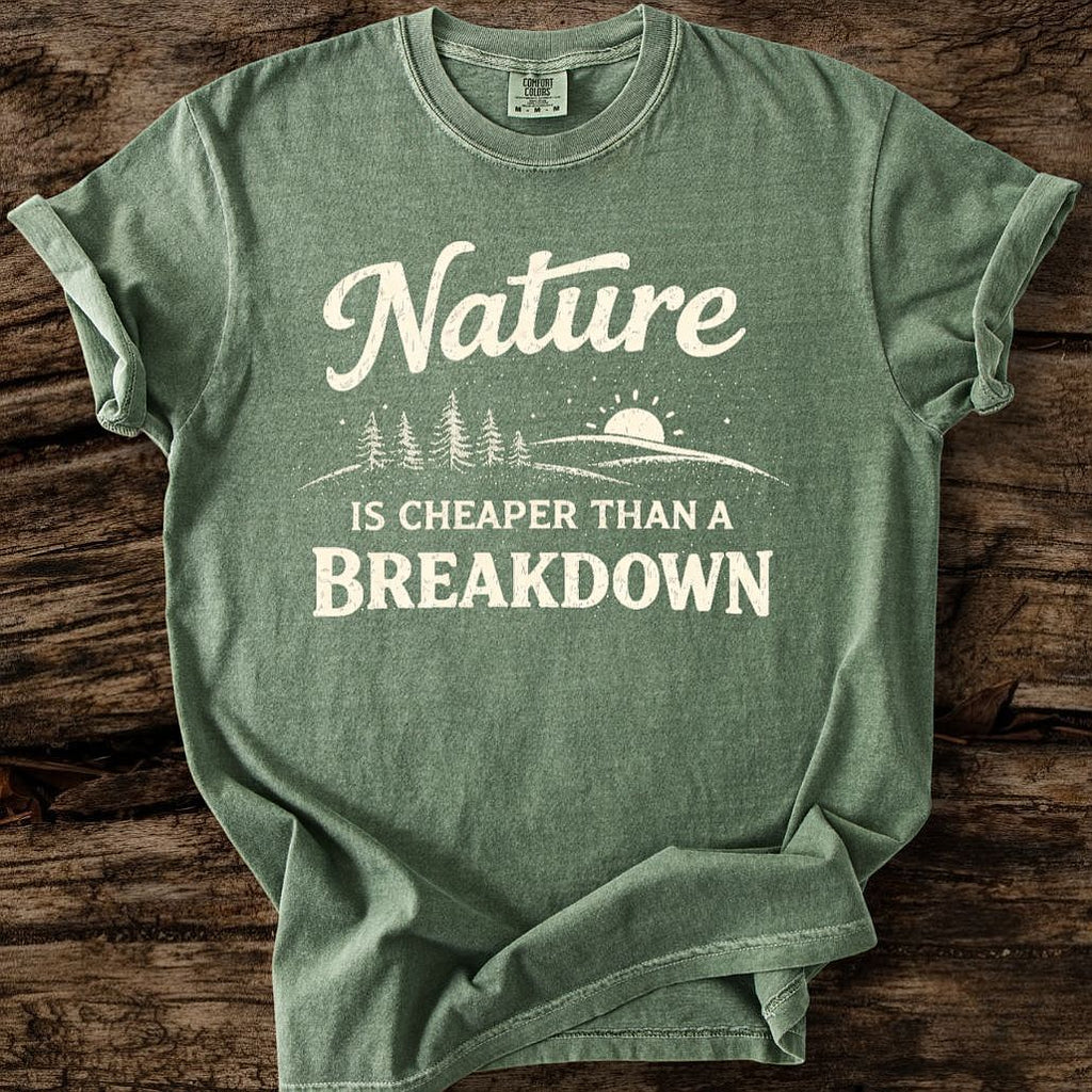 Nature Is Cheaper Than A Breakdown T-Shirt