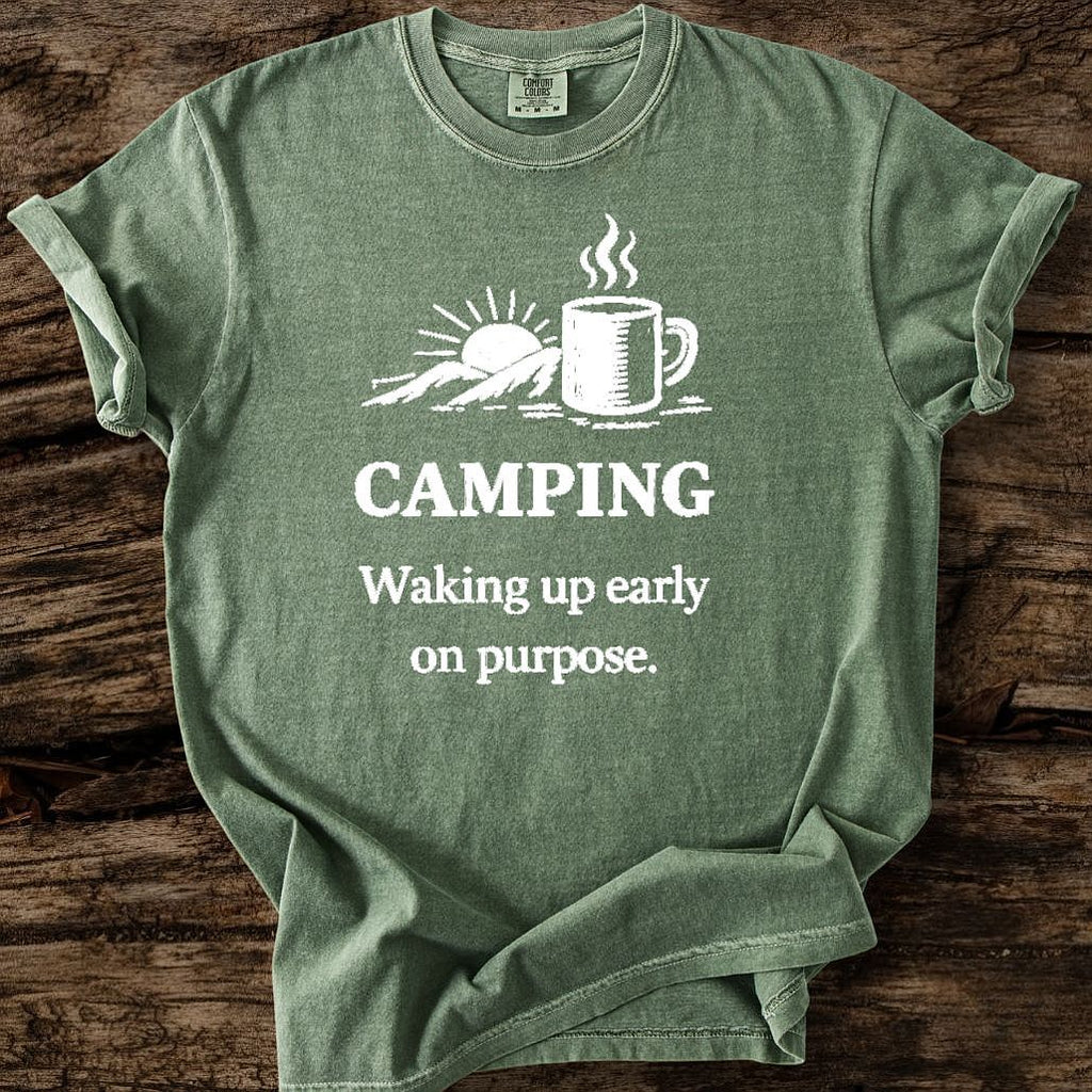 Camping: Waking Up Early On Purpose T-Shirt