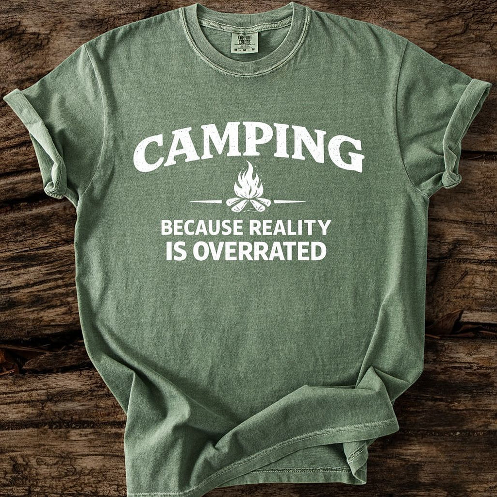 Camping Because Reality Is Overrated T-Shirt