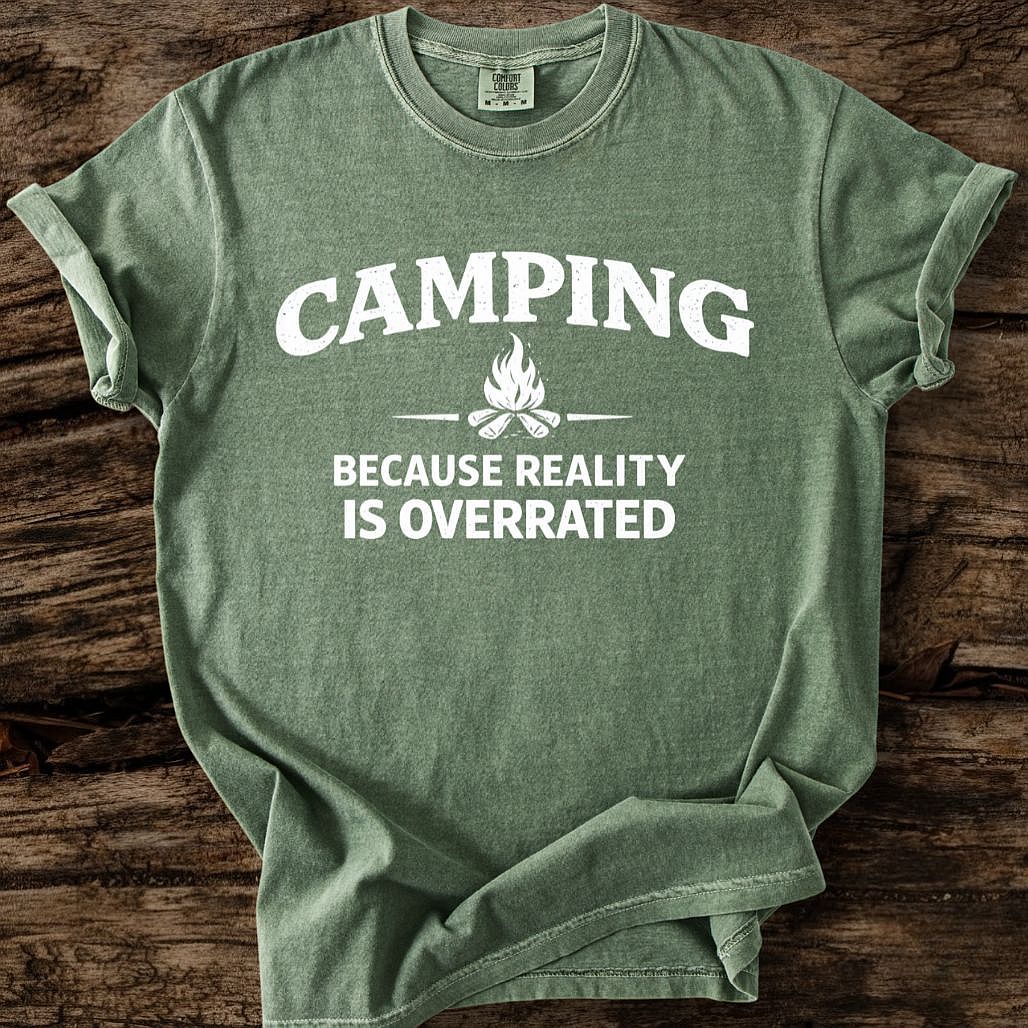 Camping Because Reality Is Overrated T-Shirt