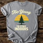 Too Young To Stay Indoors T-Shirt