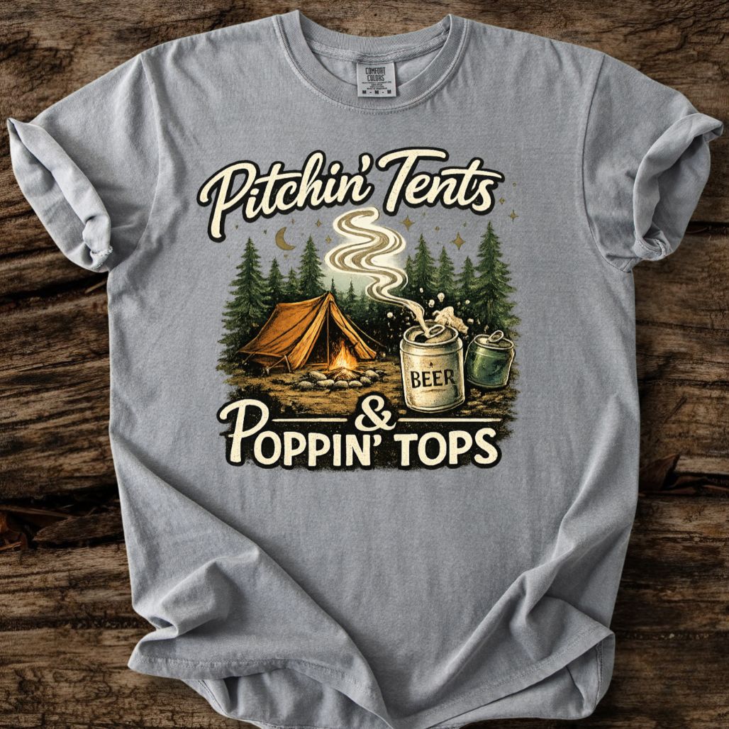 Pitchin' Tents & Poppin' Tops T-Shirt