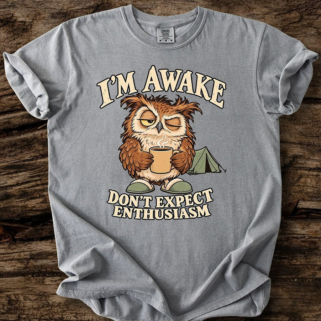 I'm Awake - Don't Expect Enthusiasm T-Shirt
