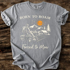 Born To Roam - Forced To Mow T-Shirt