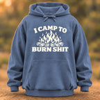 I Camp To Burn Shit Hoodie