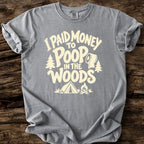 I Paid Money To Poop In The Woods T-Shirt