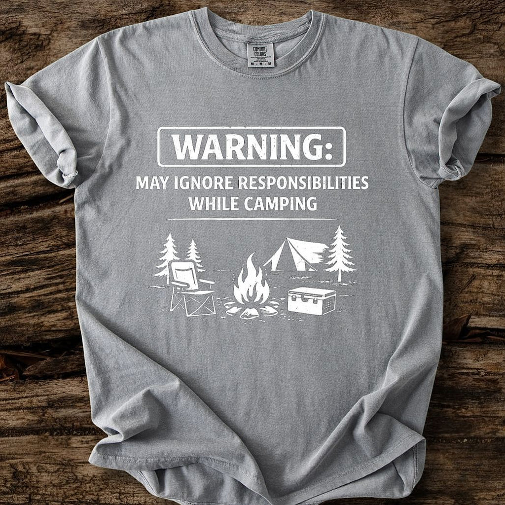 May Ignore Reponsibilities While Camping T-Shirt