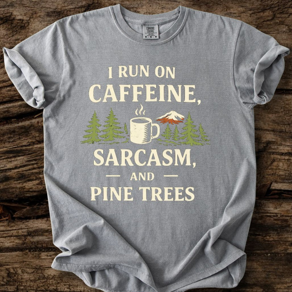 I Run On Caffeine, Sarcasm, And Pine Trees T-Shirt
