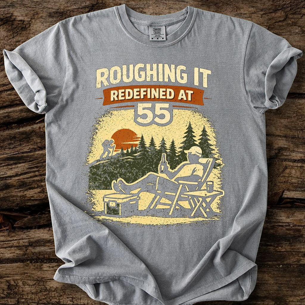Roughing It Redefined At 55 T-Shirt