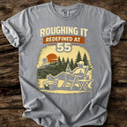 Roughing It Redefined At 55 T-Shirt