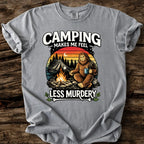 Camping Makes Me Feel Less Murdery T-Shirt