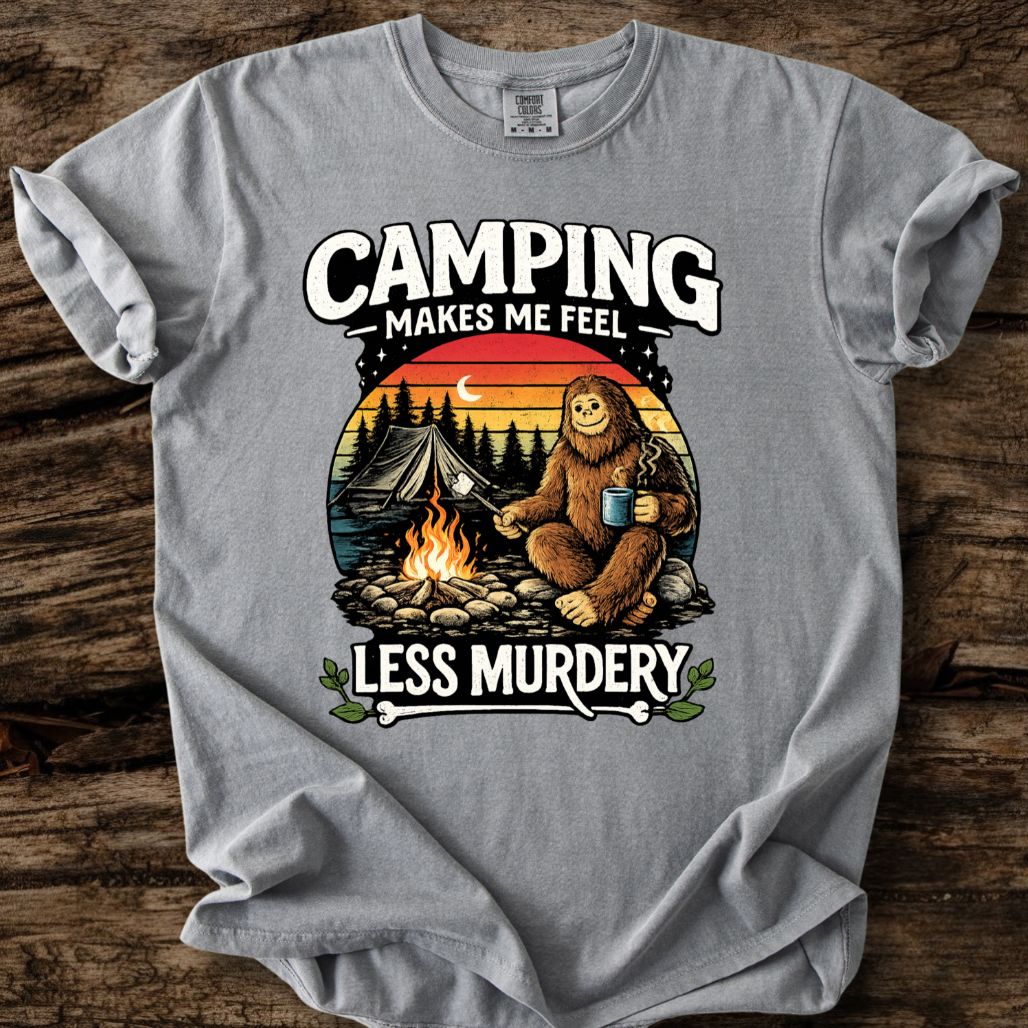 Camping Makes Me Feel Less Murdery T-Shirt
