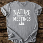 Nature Doesn't Have Meetings T-Shirt