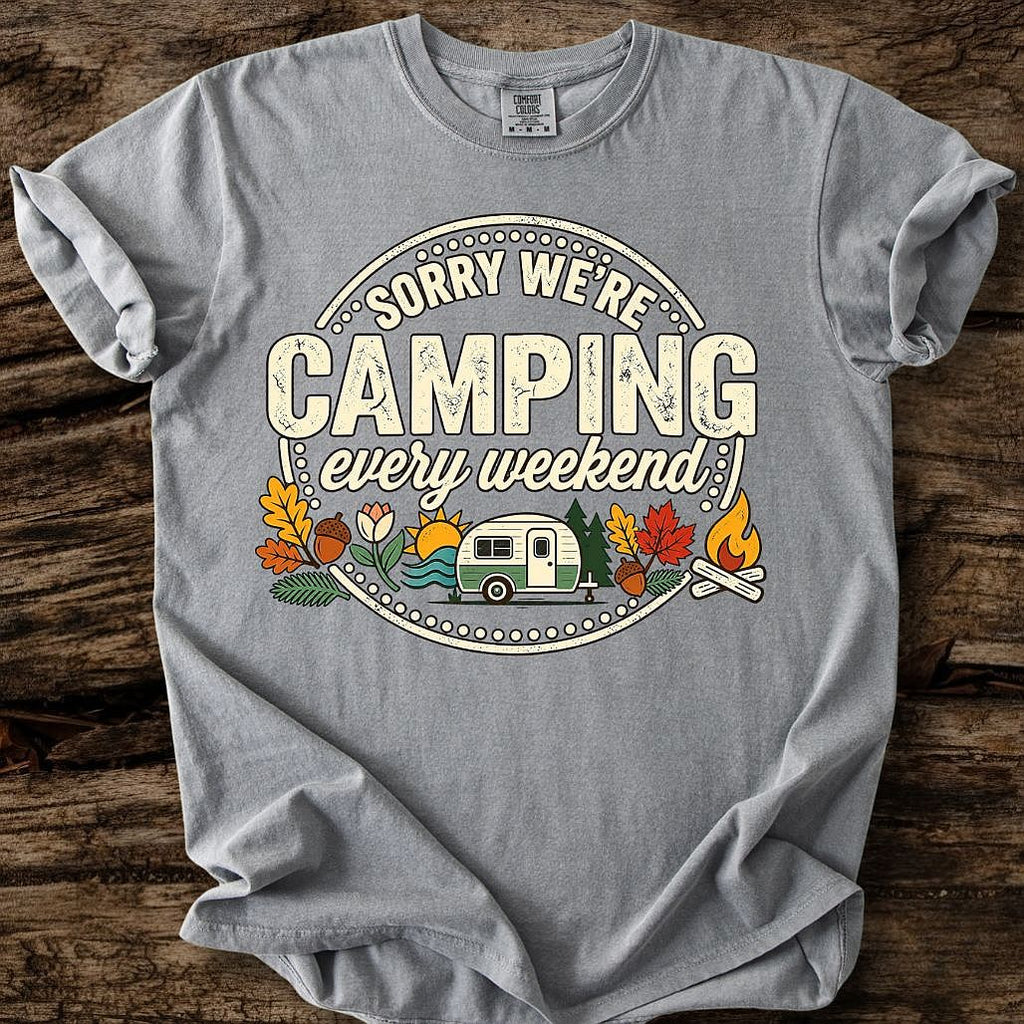 Sorry We're Camping Every Weekend T-Shirt