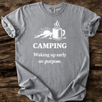 Camping: Waking Up Early On Purpose T-Shirt