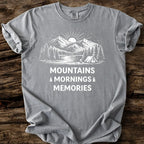 Mountains, Mornings, Memories T-Shirt