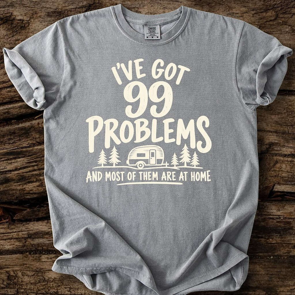 I've Got 99 Problems T-Shirt