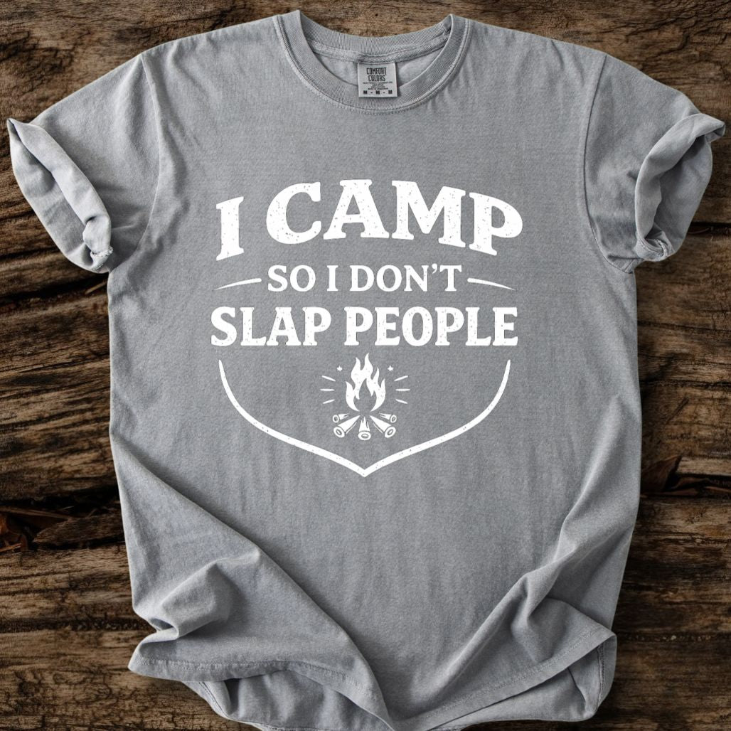 I Camp So I Don't Slap People T-Shirt