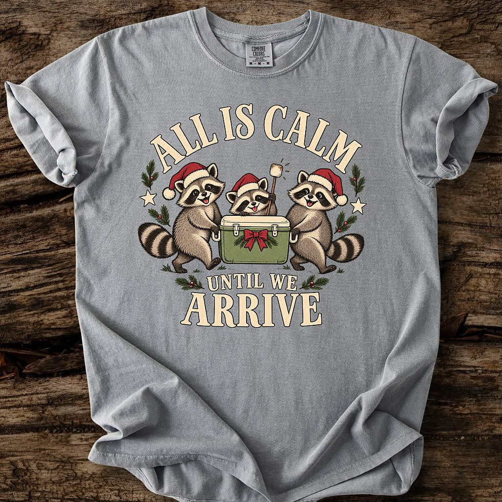 All Is Calm Until We Arrive Tee