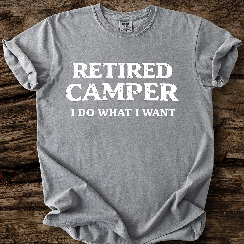 Retired Camper - I Do What I Want T-Shirt