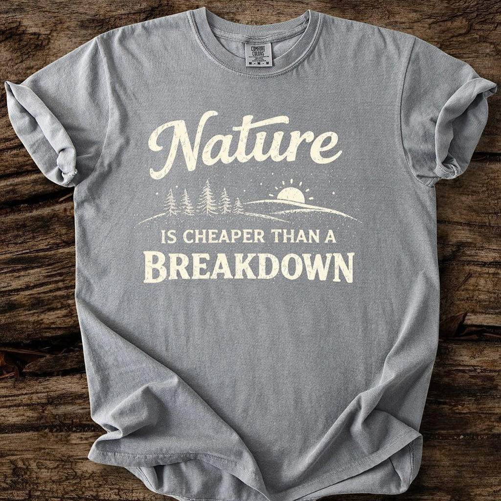 Nature Is Cheaper Than A Breakdown T-Shirt