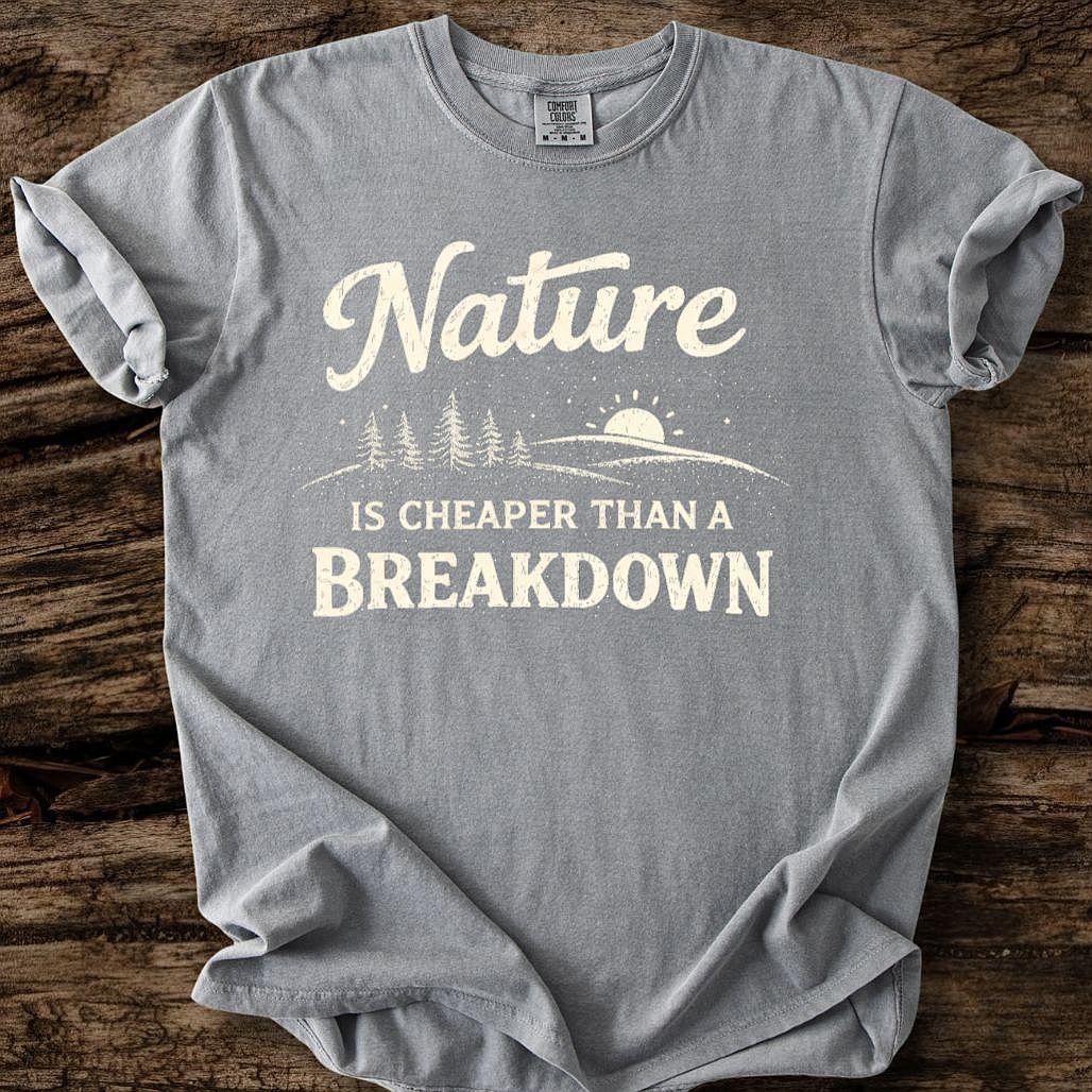 Nature Is Cheaper Than A Breakdown T-Shirt