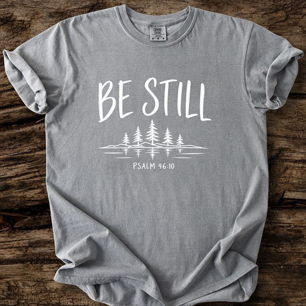 Be Still T-Shirt