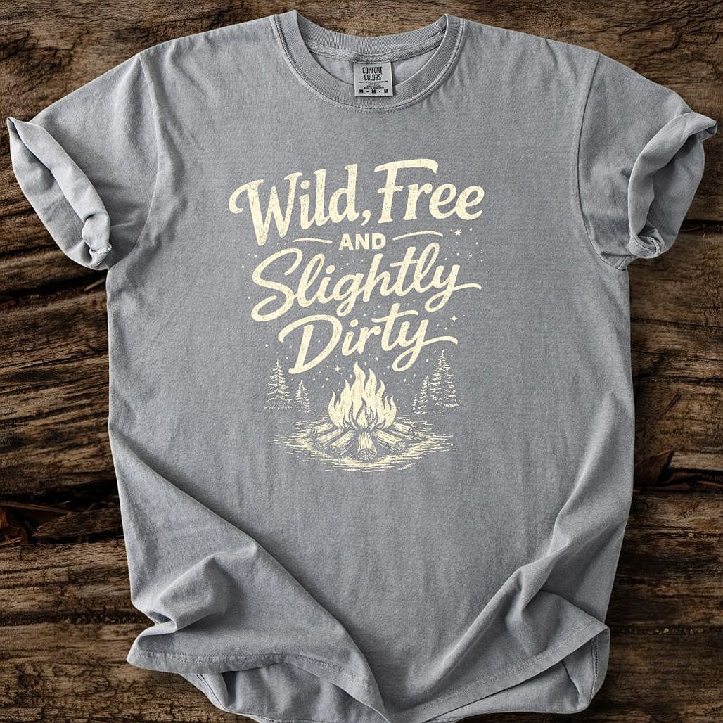 Wild, Free, And Slightly Dirty T-Shirt