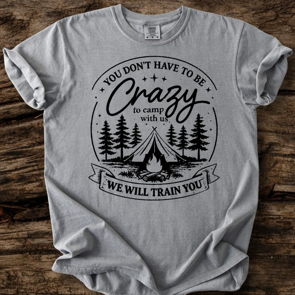 You Don't Have To Be Crazy T-Shirt