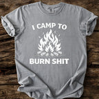 I Camp To Burn Shit T-Shirt