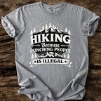 Hiking, Because Punching People Is Illegal T-Shirt