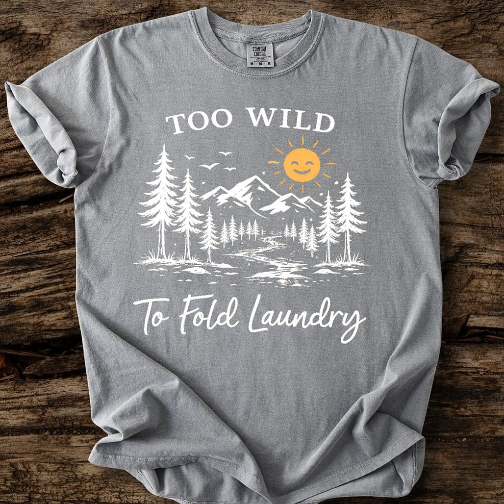 Too Wild To Fold Laundry T-Shirt