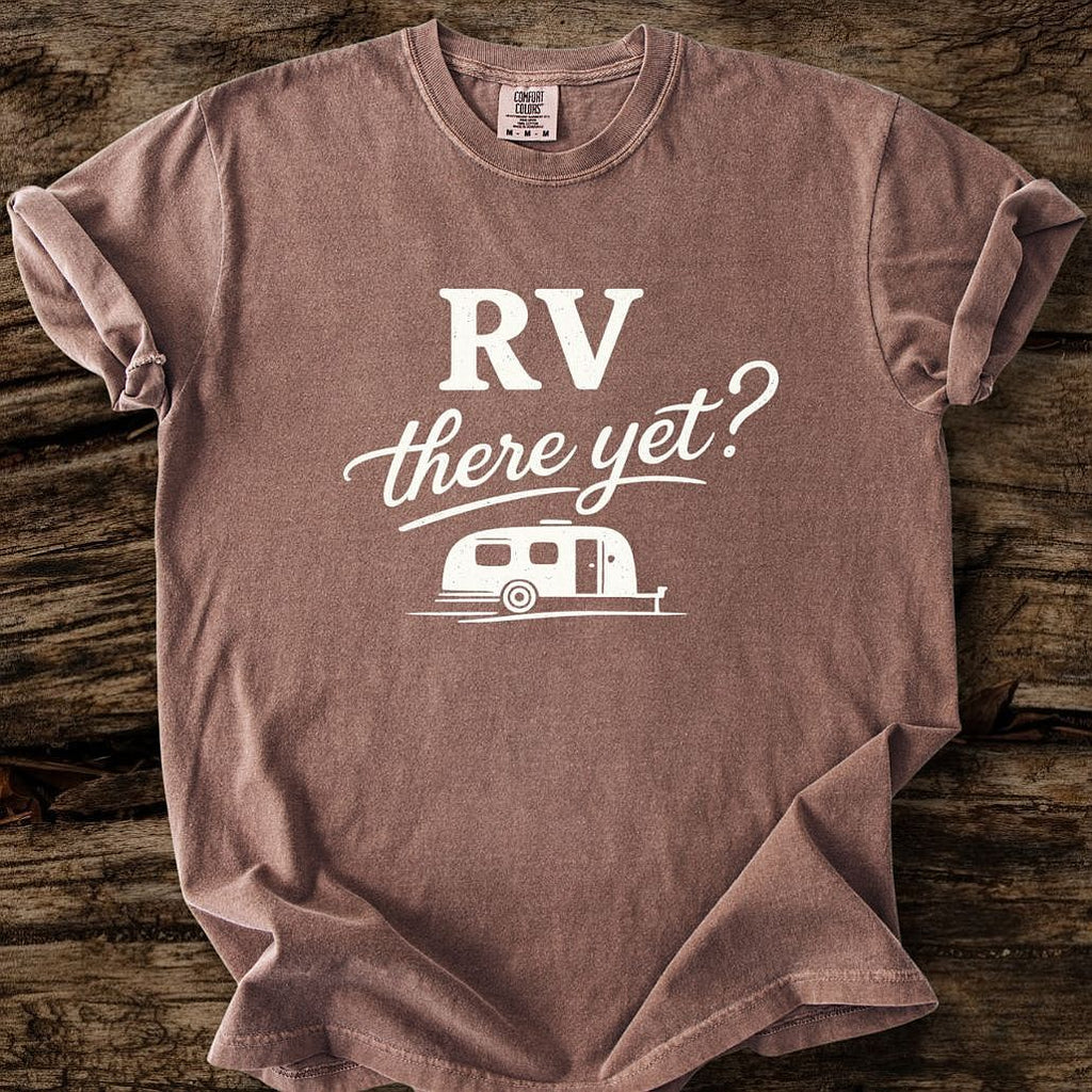 RV There Yet? T-Shirt