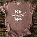 RV There Yet? T-Shirt